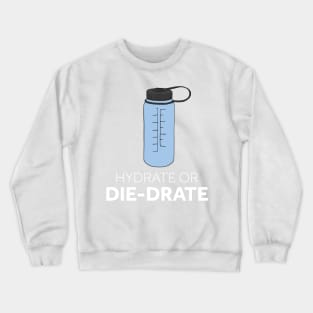 Hydrate or Die-drate Crewneck Sweatshirt